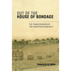 Out of the House of Bondage: The Transformation of the Plantation Household