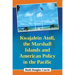 Kwajalein Atoll, the Marshall Islands and American Policy in the Pacific