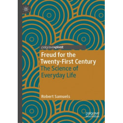 Freud for the Twenty-First Century: The Science of Everyday Life