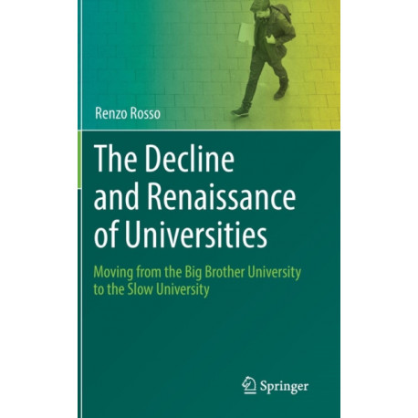 The Decline and Renaissance of Universities: Moving from the Big Brother University to the Slow University