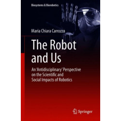 The Robot and Us: An 'Antidisciplinary' Perspective on the Scientific and Social Impacts of Robotics