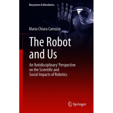 The Robot and Us: An 'Antidisciplinary' Perspective on the Scientific and Social Impacts of Robotics
