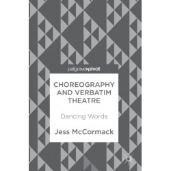 Choreography and Verbatim Theatre: Dancing Words