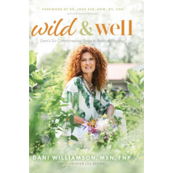 Wild & Well: Dani's Six Commonsense Steps to Radical Healing