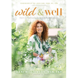 Wild & Well: Dani's Six Commonsense Steps to Radical Healing