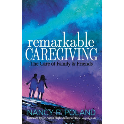 Remarkable Caregiving: The Care of Family and Friends