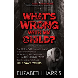 What's Wrong with My Child?: One Mother's Desperate Quest to Uncover What Was Really Wrong with Her Family ... and The Disturbing Facts She Revealed that Could Help Save Yours