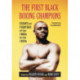 The First Black Boxing Champions: Essays on Fighters of the 1800s to the 1920s