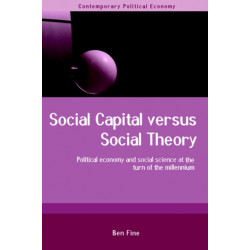 Social Capital Versus Social Theory: Political economy and social science at the turn of the millennium