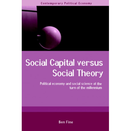 Social Capital Versus Social Theory: Political economy and social science at the turn of the millennium
