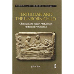 Tertullian and the Unborn Child: Christian and Pagan Attitudes in Historical Perspective