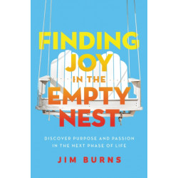 Finding Joy in the Empty Nest: Discover Purpose and Passion in the Next Phase of Life
