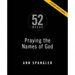 Praying the Names of God for 52 Weeks, Expanded Edition: A Year-Long Bible Study