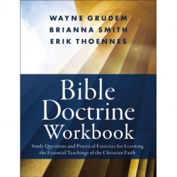 Bible Doctrine Workbook: Study Questions and Practical Exercises for Learning the Essential Teachings of the Christian Faith