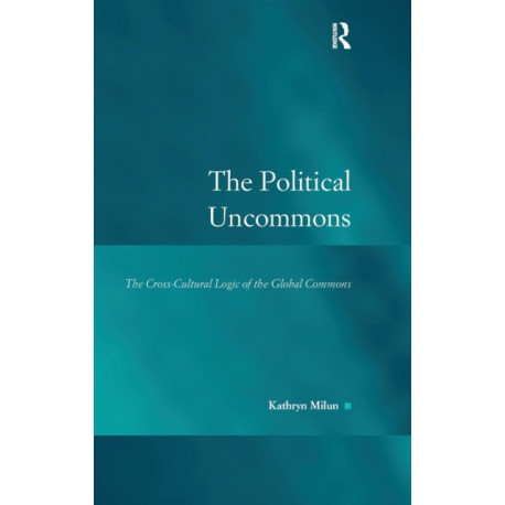 The Political Uncommons: The Cross-Cultural Logic of the Global Commons