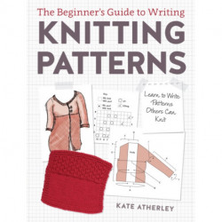 Writing Knitting Patterns: Learn to Write Patterns Others Can Knit