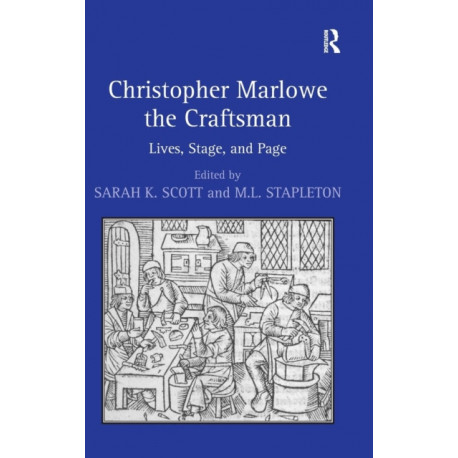 Christopher Marlowe the Craftsman: Lives, Stage, and Page