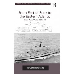 From East of Suez to the Eastern Atlantic: British Naval Policy 1964-70