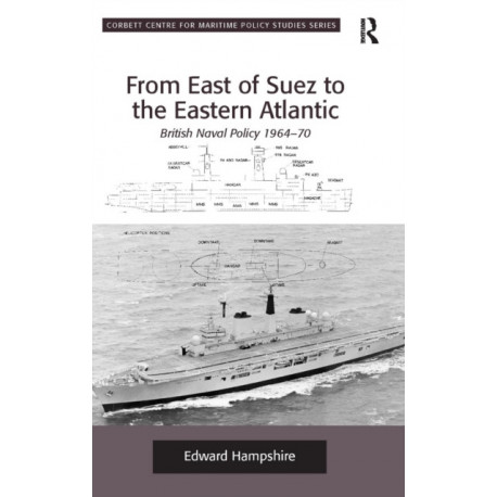 From East of Suez to the Eastern Atlantic: British Naval Policy 1964-70