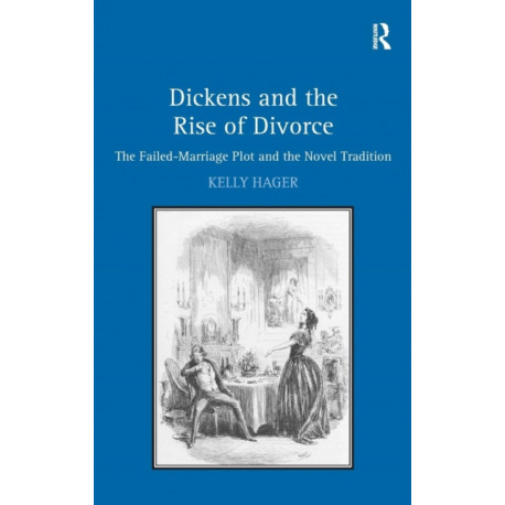 Dickens and the Rise of Divorce: The Failed-Marriage Plot and the Novel Tradition