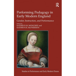 Performing Pedagogy in Early Modern England: Gender, Instruction, and Performance