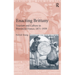 Enacting Brittany: Tourism and Culture in Provincial France, 1871–1939