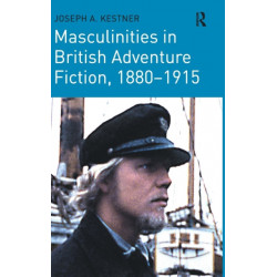 Masculinities in British Adventure Fiction, 1880–1915