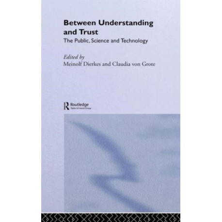Between Understanding and Trust: The Public, Science and Technology