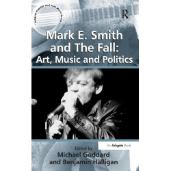 Mark E. Smith and The Fall: Art, Music and Politics