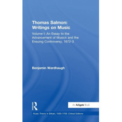 Thomas Salmon: Writings on Music: Volume I: An Essay to the Advancement of Musick and the Ensuing Controversy, 1672-3