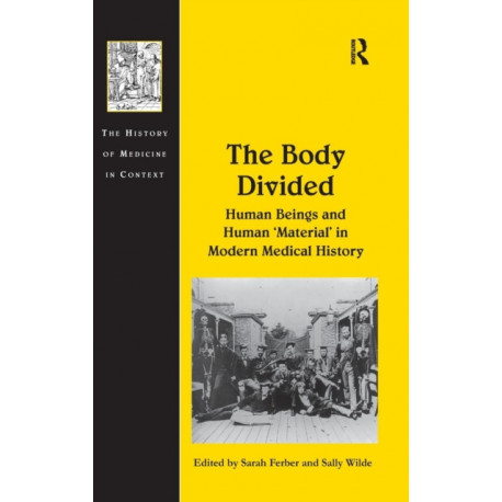The Body Divided: Human Beings and Human 'Material' in Modern Medical History
