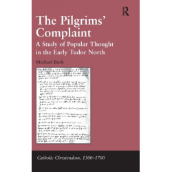 The Pilgrims' Complaint: A Study of Popular Thought in the Early Tudor North