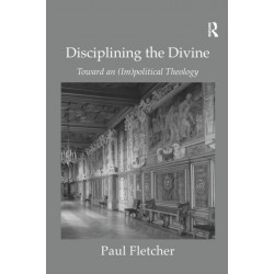 Disciplining the Divine: Toward an (Im)political Theology