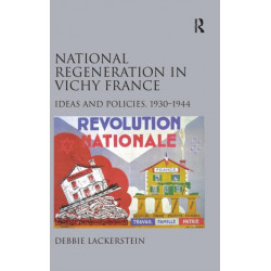 National Regeneration in Vichy France: Ideas and Policies, 1930–1944
