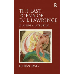 The Last Poems of D.H. Lawrence: Shaping a Late Style