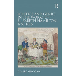 Politics and Genre in the Works of Elizabeth Hamilton, 1756–1816