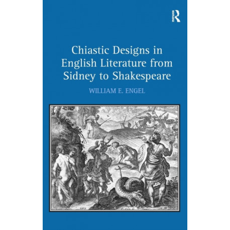 Chiastic Designs in English Literature from Sidney to Shakespeare