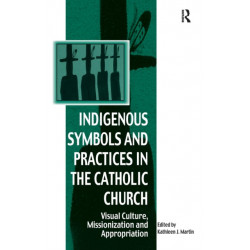 Indigenous Symbols and Practices in the Catholic Church: Visual Culture, Missionization and Appropriation