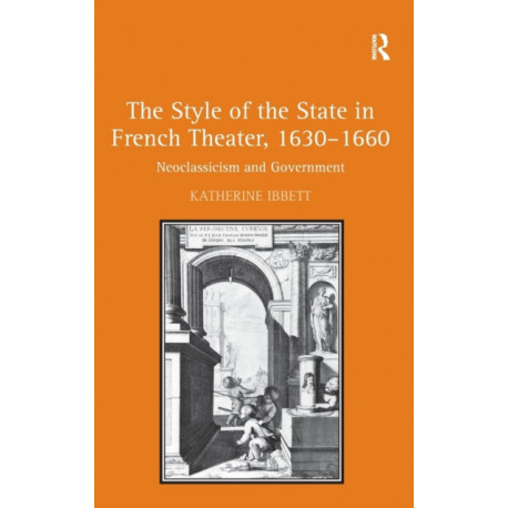 The Style of the State in French Theater, 1630–1660: Neoclassicism and Government