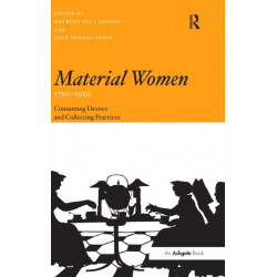 Material Women, 1750–1950: Consuming Desires and Collecting Practices