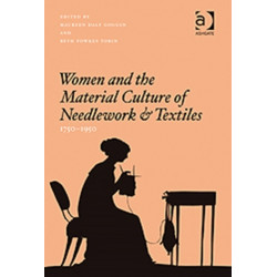 Women and the Material Culture of Needlework and Textiles, 1750–1950