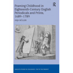 Framing Childhood in Eighteenth-Century English Periodicals and Prints, 1689–1789