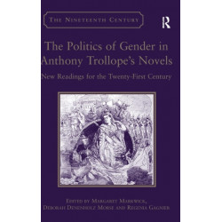 The Politics of Gender in Anthony Trollope's Novels: New Readings for the Twenty-First Century