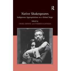 Native Shakespeares: Indigenous Appropriations on a Global Stage