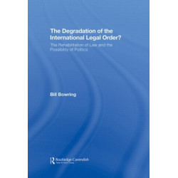 The Degradation of the International Legal Order?: The Rehabilitation of Law and the Possibility of Politics