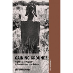 Gaining Ground?: Rights and Property in South African Land Reform