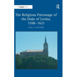 The Religious Patronage of the Duke of Lerma, 1598–1621