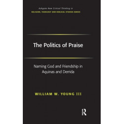 The Politics of Praise: Naming God and Friendship in Aquinas and Derrida