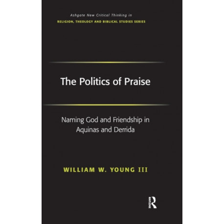 The Politics of Praise: Naming God and Friendship in Aquinas and Derrida