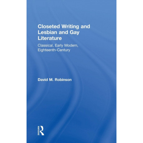 Closeted Writing and Lesbian and Gay Literature: Classical, Early Modern, Eighteenth-Century